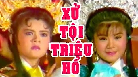 Hồ Quảng | XỬ TỘI TRIỆU HỔ (Bạch Long, Trinh Trinh, Vũ Luân, Tú Sương) TĐ | Cải Lương Tôi Yêu