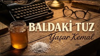 Yaşar Kemal - Baldaki Tuz (Sesli Kitap Özeti)