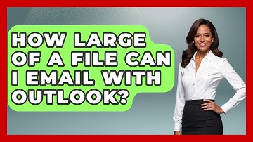 How Large Of A File Can I Email With Outlook? - TheEmailToolbox.com