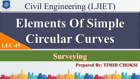 Lec-45_Elements Of Simple Circular Of Curves | Surveying | Civil Engineering