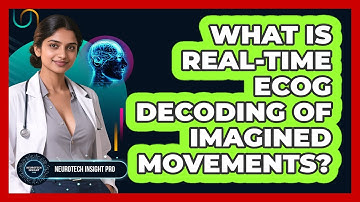What Is Real-time ECoG Decoding Of Imagined Movements? - Neurotech Insight Pro