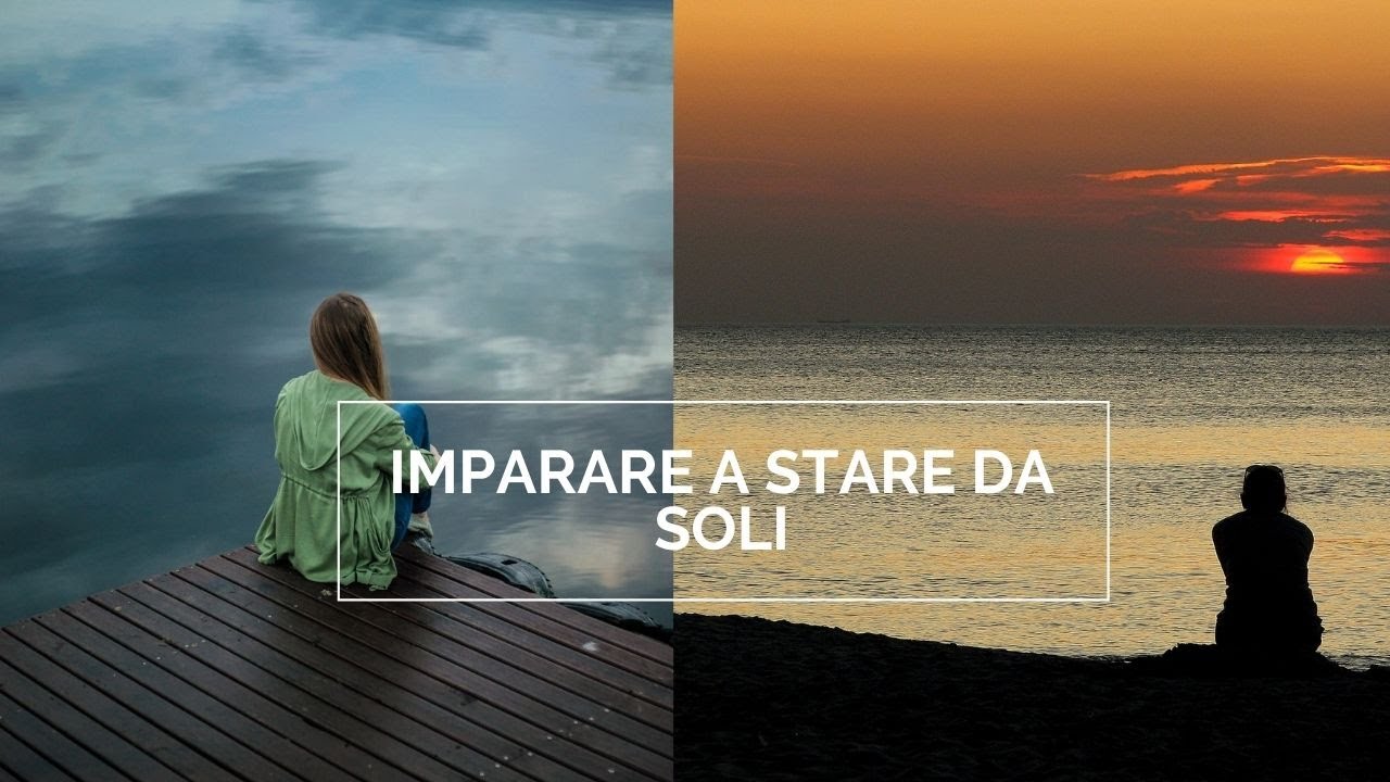 IMPARARE A STARE DA SOLI l'arte della solitudine YouTube IMPARARE A STARE DA SOLI l'arte della solitudine YouTube