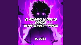 El Acabado El Que lo Critíca (Ultra Slowed + Reverb) - DJ RZX3, Só Hits Records