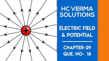H.C verma solutions class 12 || ques no. 16 || Ch-29 Electric Field and potential