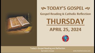 Today's Gospel Reading & Catholic Reflection • Thursday, April 25, 2024 (w/ Podcast Audio)