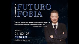 Conferencia Dr. José Antonio Lozano - Futurofobia