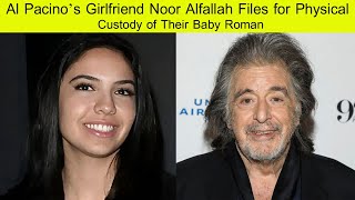 Al Pacino’s Girlfriend Noor Alfallah Files for Physical Custody of Their Baby Roman