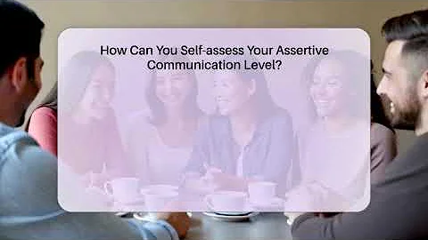 How Can You Self-assess Your Assertive Communication Level? - The Personal Growth Path