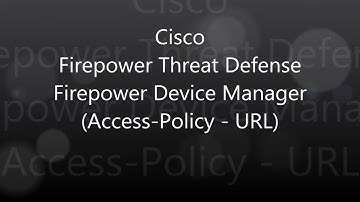 8. Cisco Firepower Threat Defense: Firepower Device Manager (Access Policy - URL)