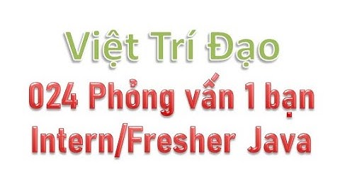 024 Phỏng vấn thử 1 bạn Intern/Fresher Java