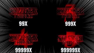 All Stranger Things Intro Getting 999999X Speed