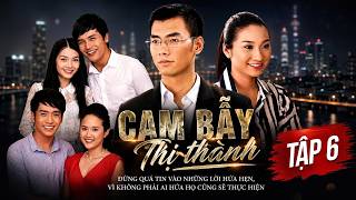 CẠM BẪY THỊ THÀNH - Tập 6 | Phim Bộ Việt Nam Hay | Giấc Mơ Lập Nghiệp Chốn Sài Gòn Hoa Lệ