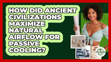 How Did Ancient Civilizations Maximize Natural Airflow For Passive Cooling? - Eco Home Blueprint