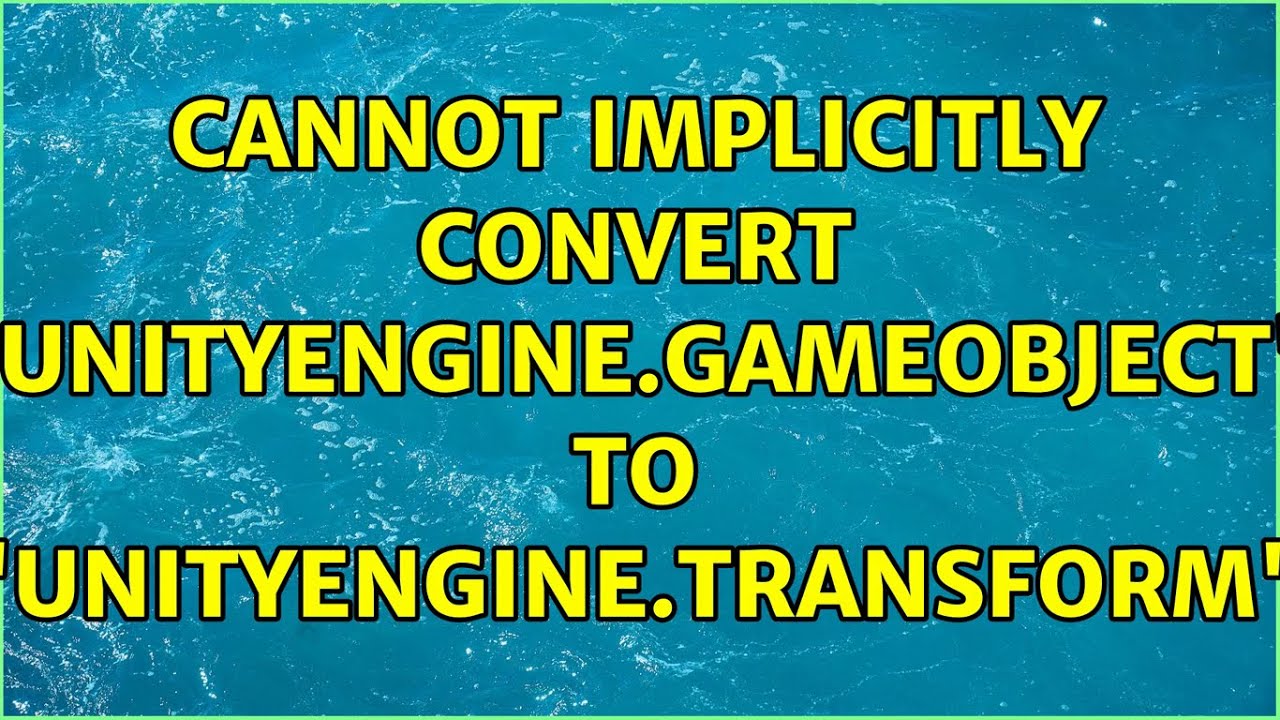 Cannot implicitly convert 'UnityEngine.GameObject' to 'UnityEngine ...
