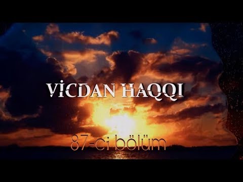 Vicdan haqqı (87-ci bölüm)