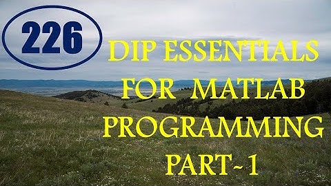 CME | Lecture-226 | Digital Image Processing Essentials for MATLAB Programming Part-1