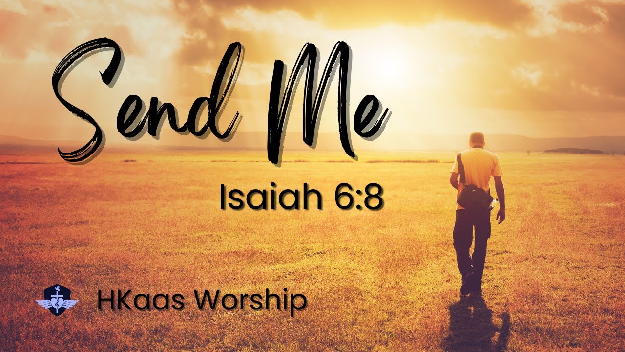 Send Me (Isaiah 6:8) - H Kaas Worship