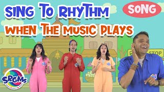When the Music Plays | Sing to Rhythm Song for Kids | SRGMs