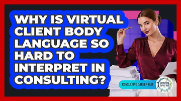 Why Is Virtual Client Body Language So Hard To Interpret In Consulting? - Consulting Career Hub