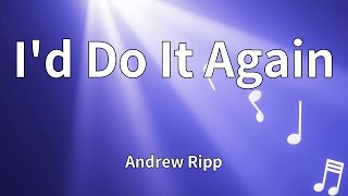 Andrew Ripp - I'd Do It Again (Lyrics)