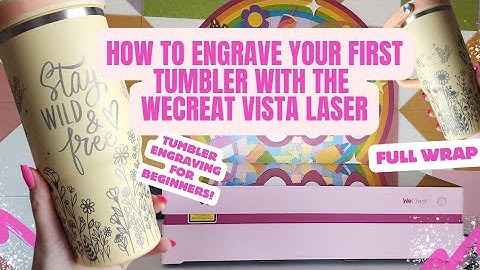 How to Engrave Your FIRST Tumbler with the WeCreat Vista 10W Laser – Beginner Engraving Tutorial