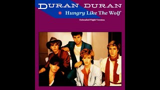 Duran Duran - Hungry Like The Wolf (Extended Night Version)