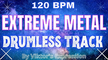 Extreme Metal - Drumless track - 120 BPM -  "The Ultimate Reality"