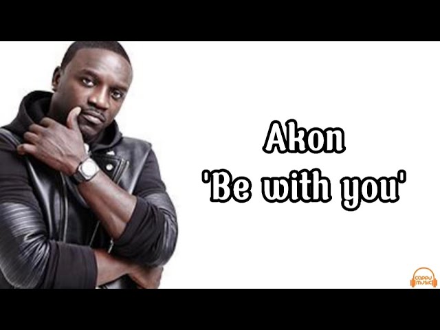 Akon - Be With You (lirik lagu terjemahan) class=