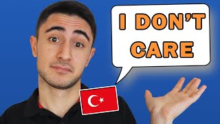 Saying "I DON'T CARE!" in Turkish