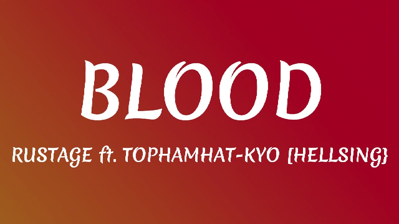 Rustage - Blood (Alucard Rap) (feat. TOPHAMHAT-KYO): listen with lyrics