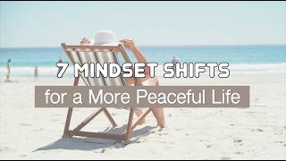 7 Mindset Shifts for a More Peaceful Life