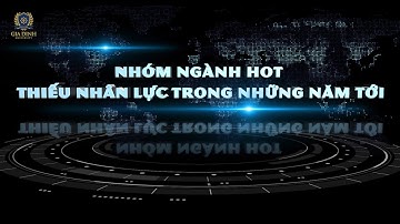 NHÓM NGÀNH HOT THIẾU NHÂN LỰC TRONG NHỮNG NĂM TỚI