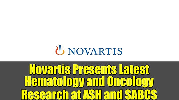 Novartis Presents Latest Hematology and Oncology Research at ASH and SABCS