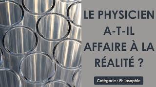 Le physicien a t il affaire à la réalité