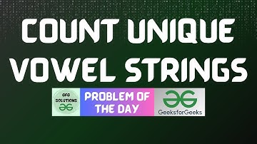 #671 GFG POTD | Count Unique Vowel Strings | GFG Solutions | 19-07-2025