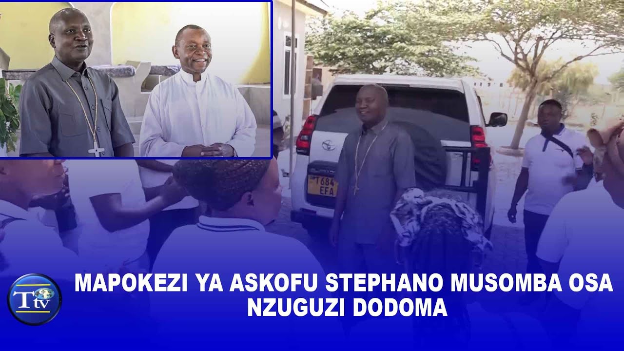 MAPOKEZI YA ASKOFU STEPHANO MUSOMBA OSA NZUGUZI DODOMA