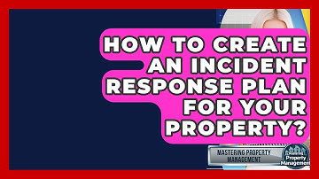 How To Create An Incident Response Plan For Your Property? - Mastering Property Management