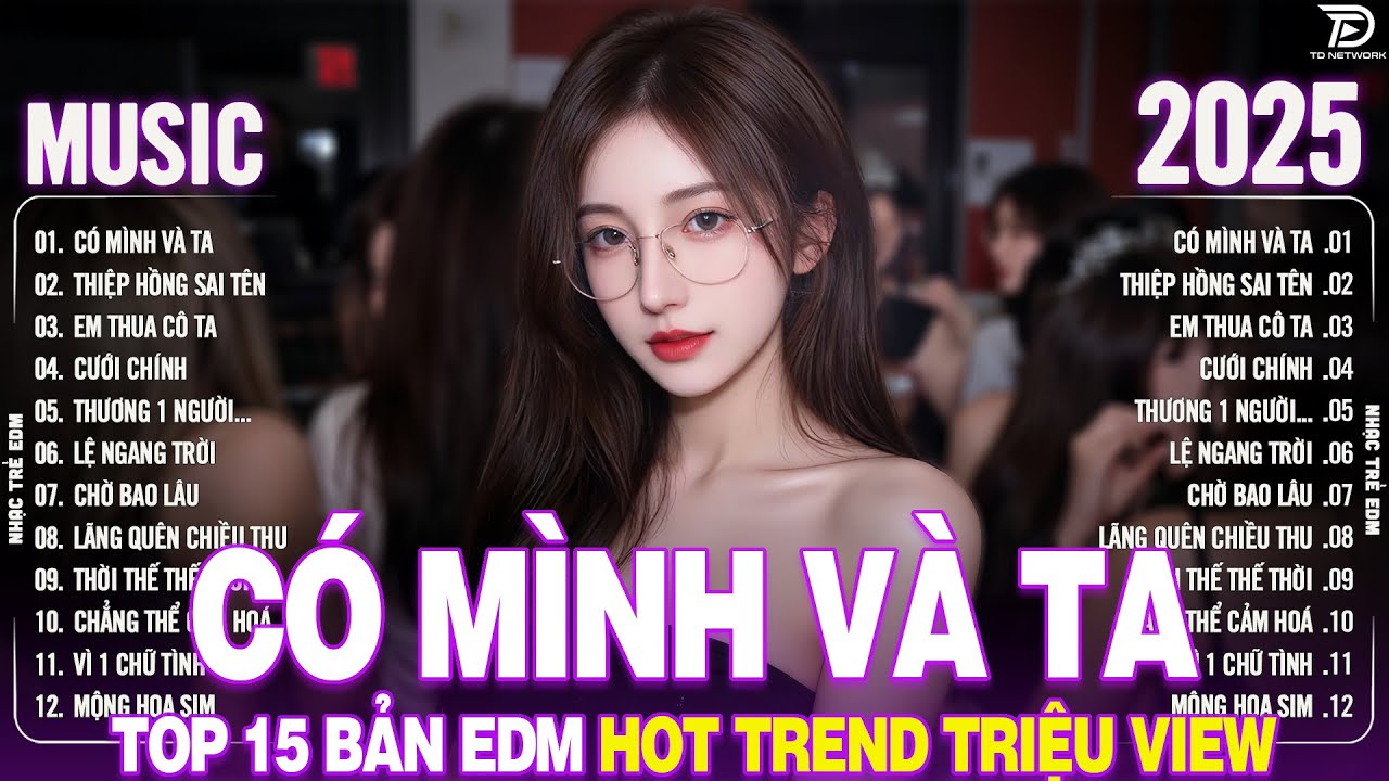 Có Mình Và Ta Remix ♫ BXH Nhạc Trẻ Remix Hay Hơn Bản Gốc - Top 15 Bản EDM TikTok TRIỆU VIEW 2025