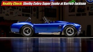 Reality Check: Shelby Cobra Super Snake at Barrett-Jackson
