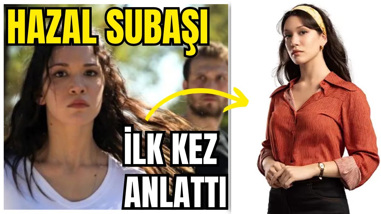 Hazal Subaşı hayatıyla ilgili çok özel açıklamalar!