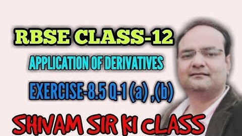 RBSE/ CLASS-12/ APPLICATION OF DERIVATIVES / EXERCISE-8.5/Q-1 (a) , (b)