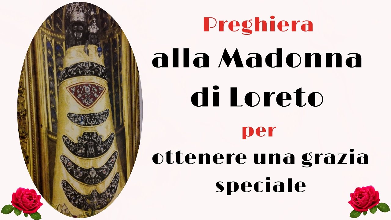 Preghiera Per Una Grazia Speciale PREGHIERA ALLA MADONNA DI LORETO PER OTTENERE UNA GRAZIA SPECIALE - YouTube