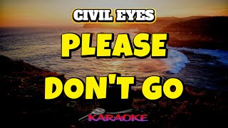 PLEASE DON'T GO - CIVIL EYES  [ KARAOKE hd