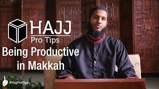 Being Productive in Makkah - #HajjProTips