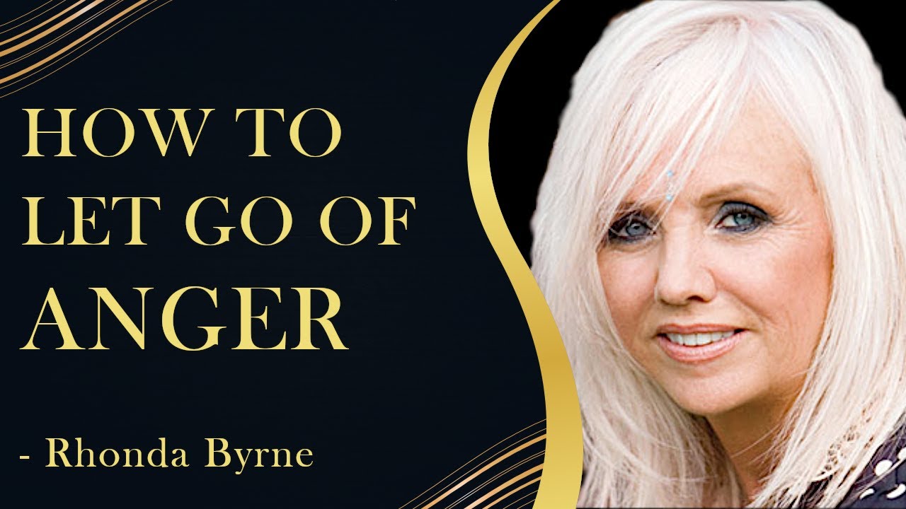 How To Let Go Of Anger - Rhonda Byrne - Author of The Secret - YouTube