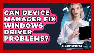 Can Device Manager Fix Windows Driver Problems? - All About Operating Systems