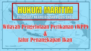 Hukum Maritim NKPI dan TKPI 3 | Wilayah Pengelolaan Perikanan dan Jalur Penangkapan Ikan