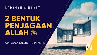 2 Bentuk Penjagaan Allah - Ustadz Johan Saputra Halim, M.H.I. - Ceramah Singkat