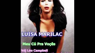 LUISA MARILAC - MEU CÚ PRA VOCES ( VDJ LÉO CAMPBELL PROJECT TEASER PRIVAT' REMIX 2011 )