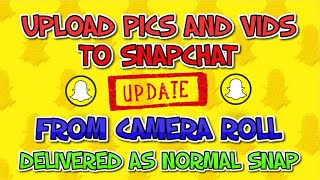 UPDATE How to Upload Pics and Videos from your Camera Roll to Snapchat and send them as Snaps!!